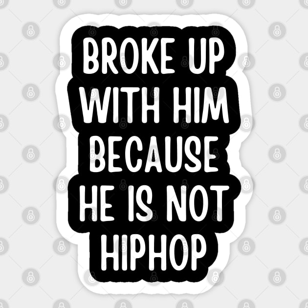 broke up with him because he is not hiphop - hip hop lover Sticker by mdr design